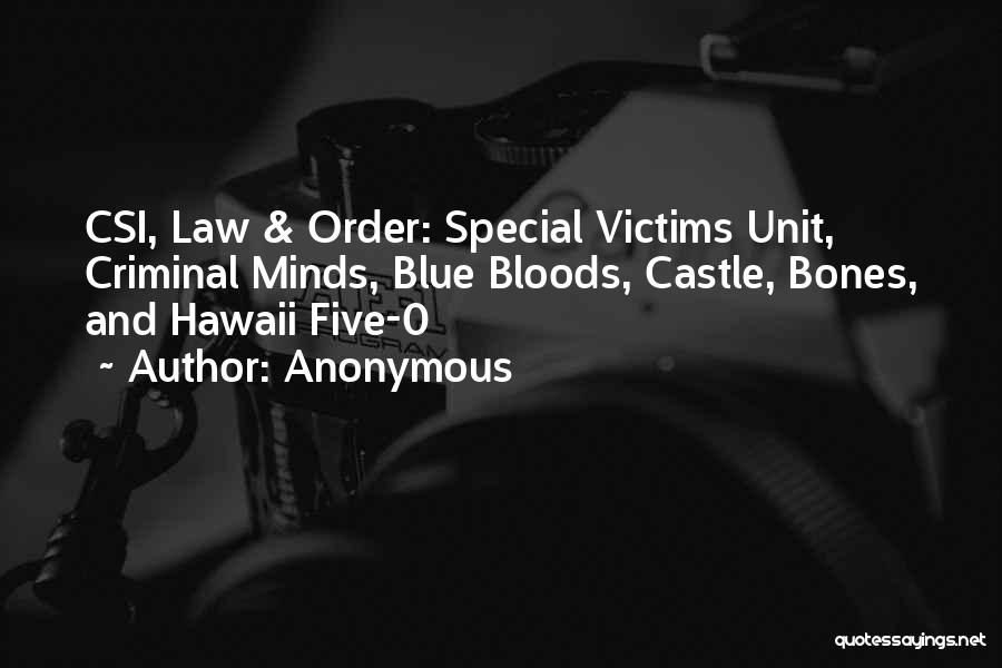 Anonymous Quotes: Csi, Law & Order: Special Victims Unit, Criminal Minds, Blue Bloods, Castle, Bones, And Hawaii Five-0