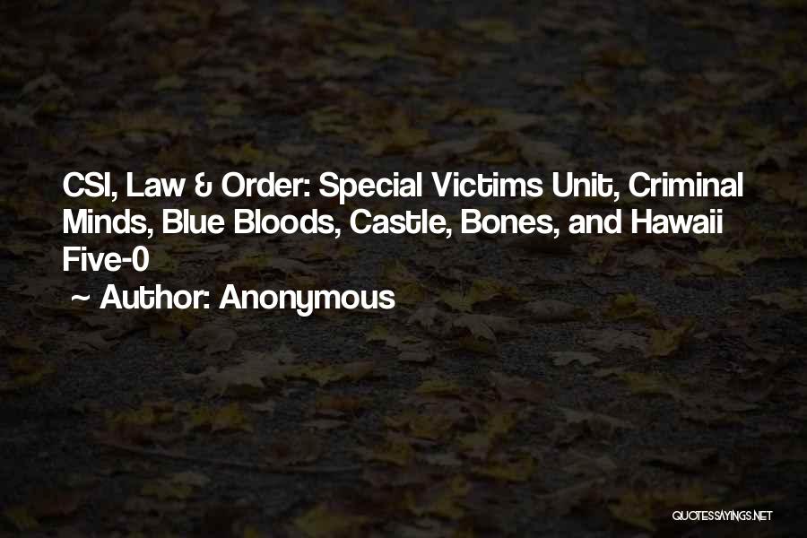 Anonymous Quotes: Csi, Law & Order: Special Victims Unit, Criminal Minds, Blue Bloods, Castle, Bones, And Hawaii Five-0