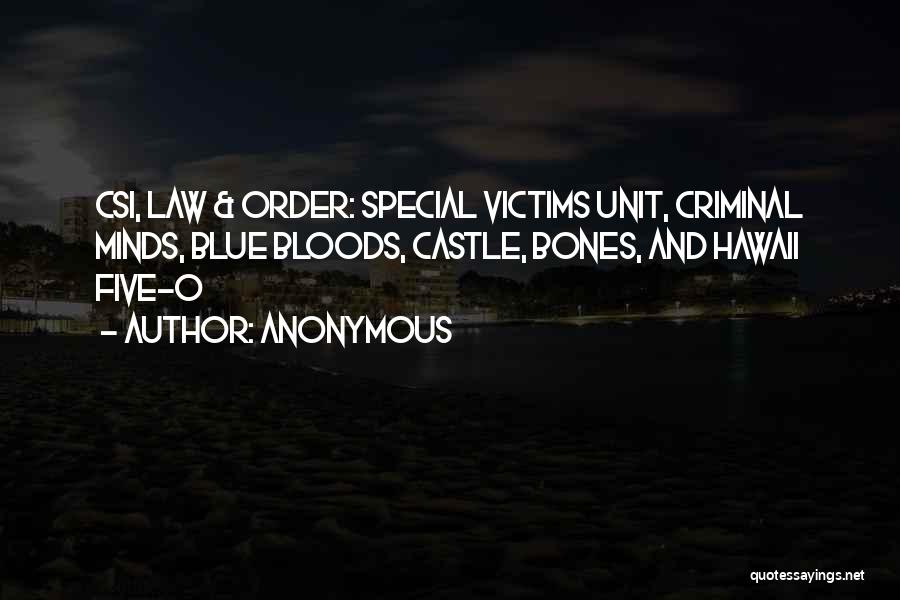 Anonymous Quotes: Csi, Law & Order: Special Victims Unit, Criminal Minds, Blue Bloods, Castle, Bones, And Hawaii Five-0