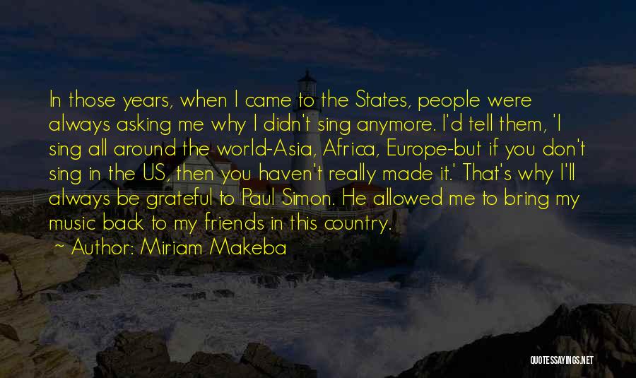 Miriam Makeba Quotes: In Those Years, When I Came To The States, People Were Always Asking Me Why I Didn't Sing Anymore. I'd