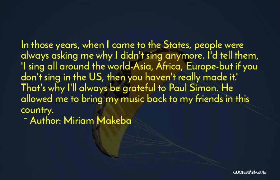 Miriam Makeba Quotes: In Those Years, When I Came To The States, People Were Always Asking Me Why I Didn't Sing Anymore. I'd