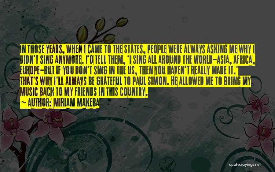 Miriam Makeba Quotes: In Those Years, When I Came To The States, People Were Always Asking Me Why I Didn't Sing Anymore. I'd