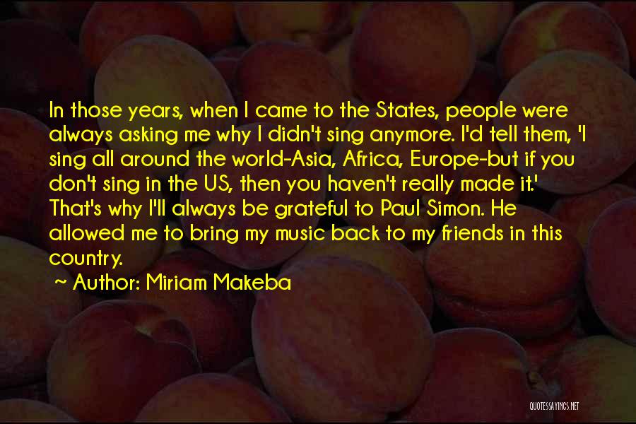 Miriam Makeba Quotes: In Those Years, When I Came To The States, People Were Always Asking Me Why I Didn't Sing Anymore. I'd