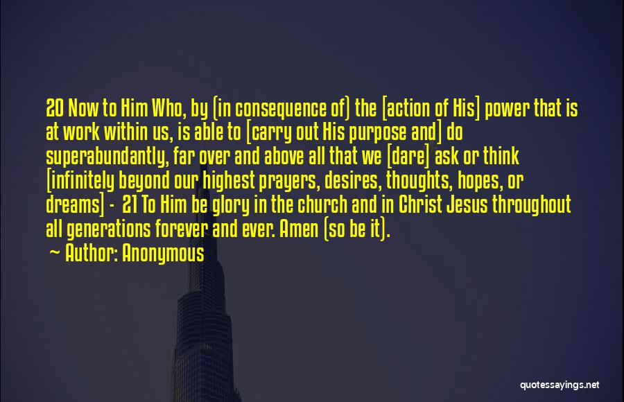 Anonymous Quotes: 20 Now To Him Who, By (in Consequence Of) The [action Of His] Power That Is At Work Within Us,