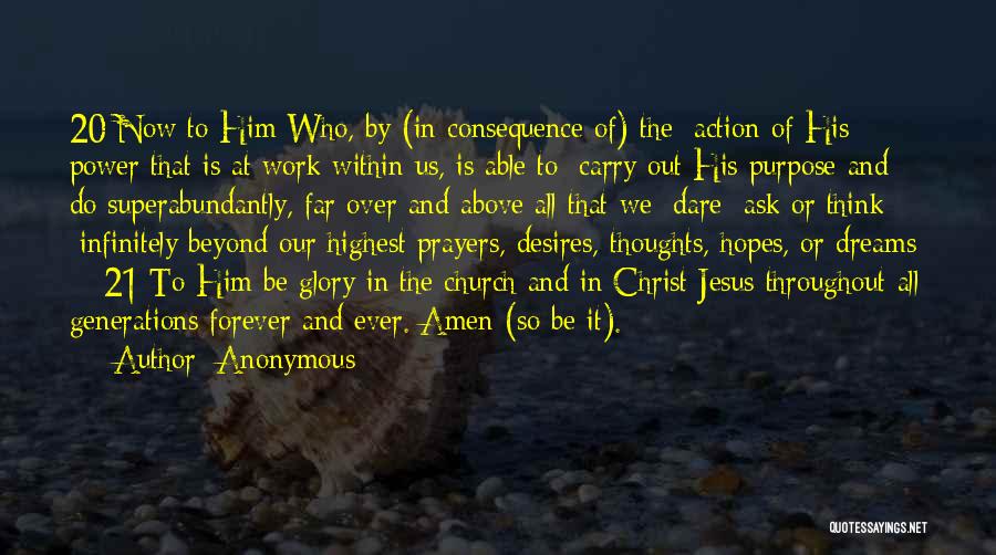 Anonymous Quotes: 20 Now To Him Who, By (in Consequence Of) The [action Of His] Power That Is At Work Within Us,