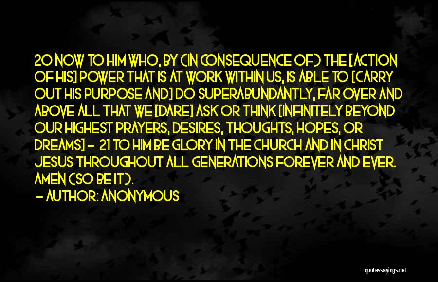 Anonymous Quotes: 20 Now To Him Who, By (in Consequence Of) The [action Of His] Power That Is At Work Within Us,