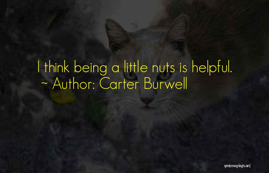 Carter Burwell Quotes: I Think Being A Little Nuts Is Helpful.