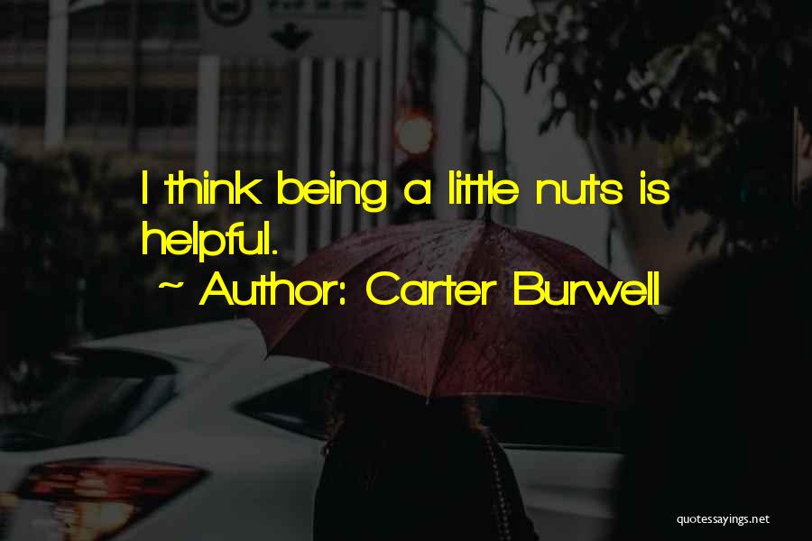 Carter Burwell Quotes: I Think Being A Little Nuts Is Helpful.