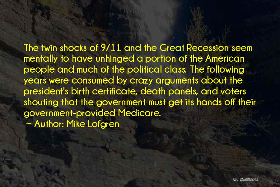 Mike Lofgren Quotes: The Twin Shocks Of 9/11 And The Great Recession Seem Mentally To Have Unhinged A Portion Of The American People