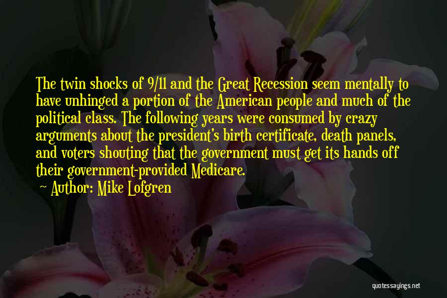 Mike Lofgren Quotes: The Twin Shocks Of 9/11 And The Great Recession Seem Mentally To Have Unhinged A Portion Of The American People