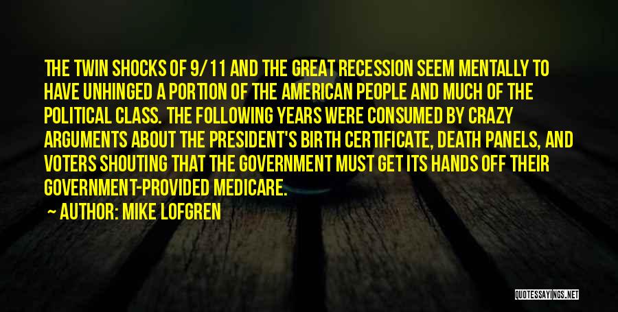 Mike Lofgren Quotes: The Twin Shocks Of 9/11 And The Great Recession Seem Mentally To Have Unhinged A Portion Of The American People