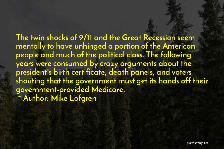 Mike Lofgren Quotes: The Twin Shocks Of 9/11 And The Great Recession Seem Mentally To Have Unhinged A Portion Of The American People