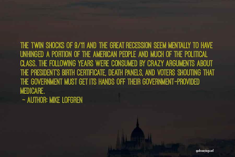 Mike Lofgren Quotes: The Twin Shocks Of 9/11 And The Great Recession Seem Mentally To Have Unhinged A Portion Of The American People