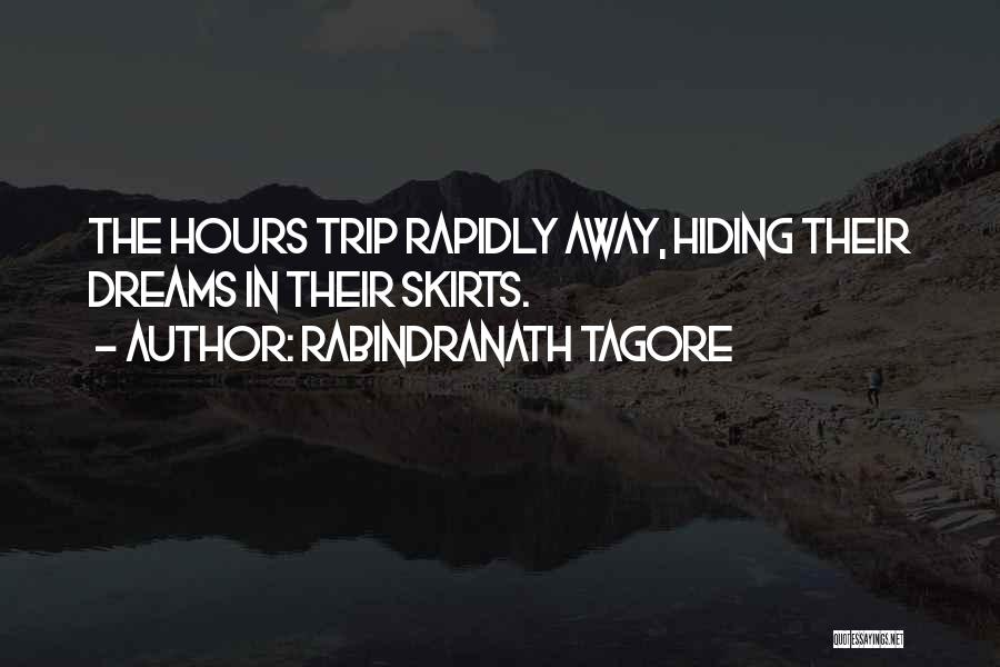 Rabindranath Tagore Quotes: The Hours Trip Rapidly Away, Hiding Their Dreams In Their Skirts.