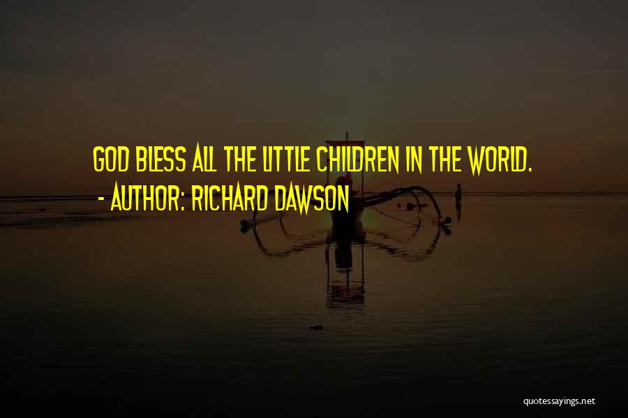 Richard Dawson Quotes: God Bless All The Little Children In The World.