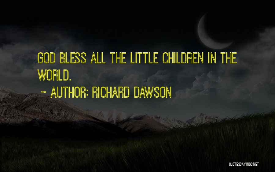Richard Dawson Quotes: God Bless All The Little Children In The World.
