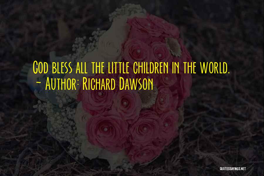 Richard Dawson Quotes: God Bless All The Little Children In The World.