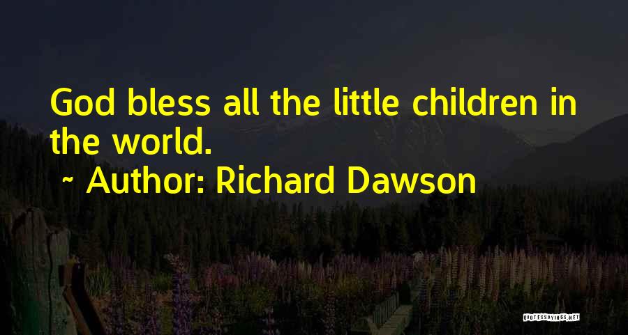 Richard Dawson Quotes: God Bless All The Little Children In The World.