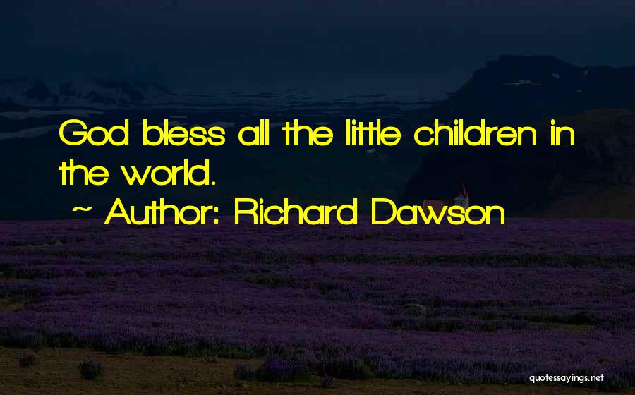 Richard Dawson Quotes: God Bless All The Little Children In The World.