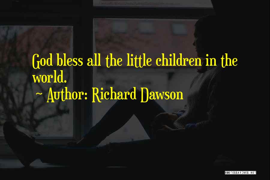 Richard Dawson Quotes: God Bless All The Little Children In The World.