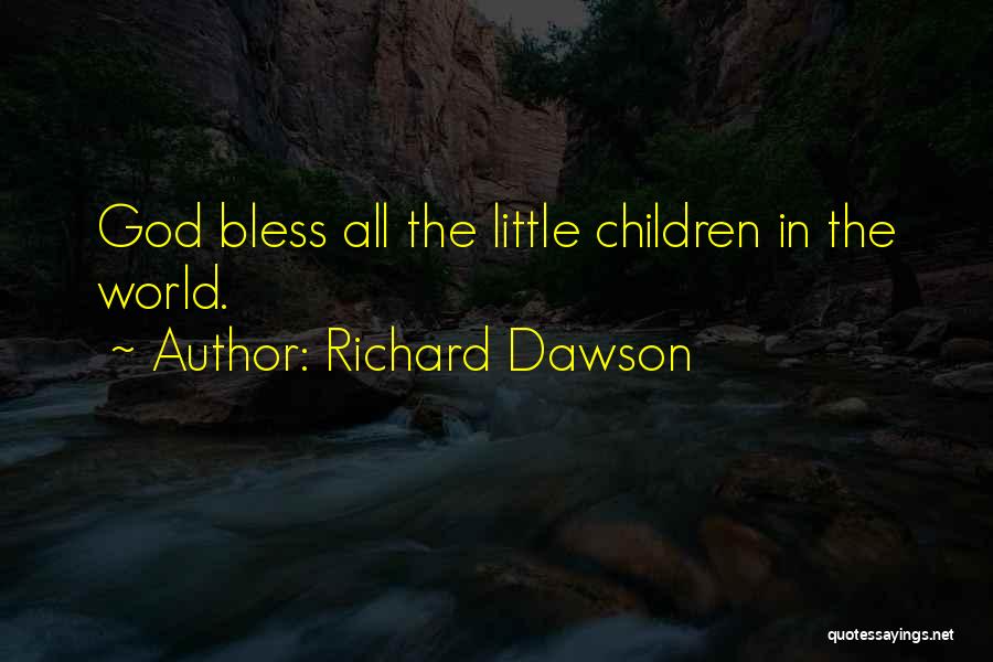 Richard Dawson Quotes: God Bless All The Little Children In The World.