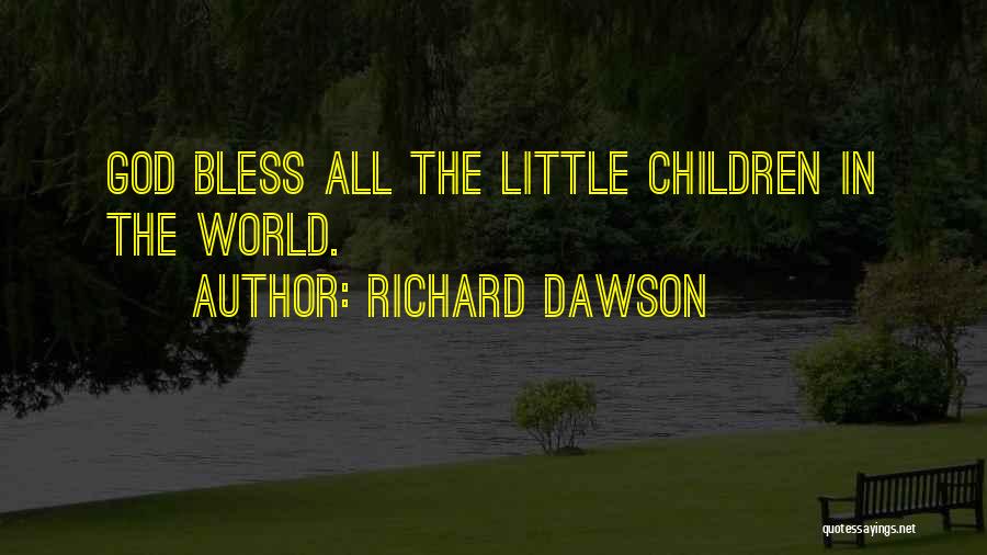 Richard Dawson Quotes: God Bless All The Little Children In The World.