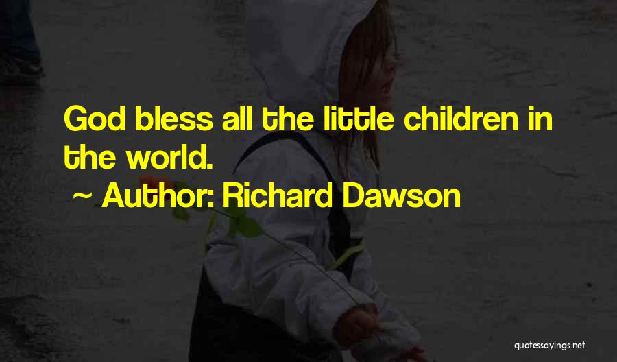 Richard Dawson Quotes: God Bless All The Little Children In The World.