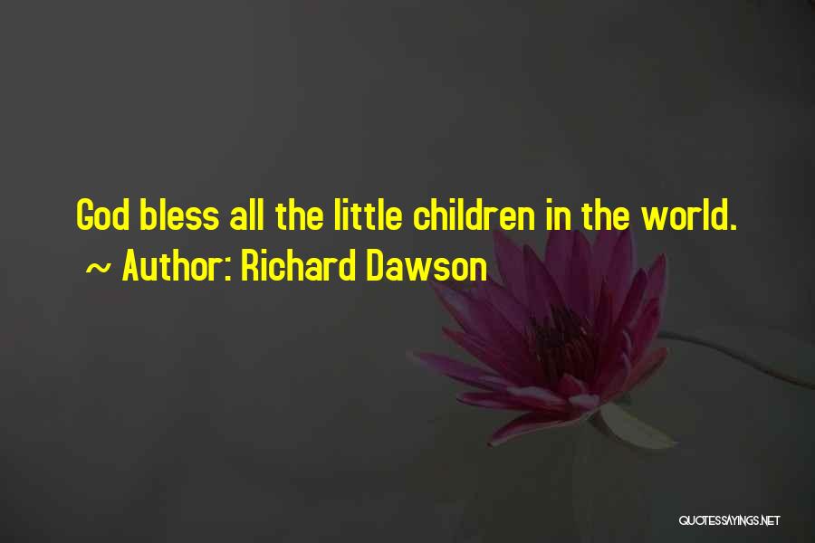 Richard Dawson Quotes: God Bless All The Little Children In The World.
