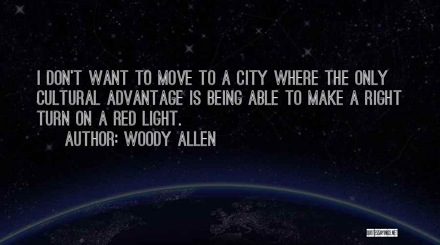 Woody Allen Quotes: I Don't Want To Move To A City Where The Only Cultural Advantage Is Being Able To Make A Right
