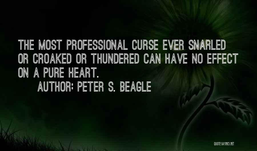 Peter S. Beagle Quotes: The Most Professional Curse Ever Snarled Or Croaked Or Thundered Can Have No Effect On A Pure Heart.