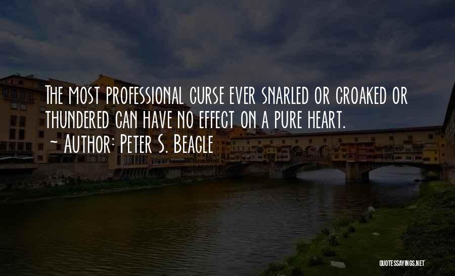 Peter S. Beagle Quotes: The Most Professional Curse Ever Snarled Or Croaked Or Thundered Can Have No Effect On A Pure Heart.