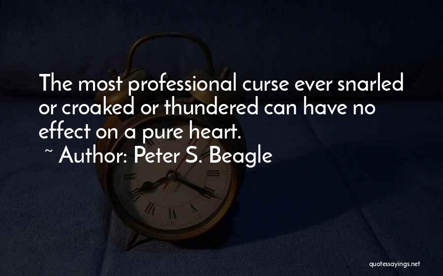 Peter S. Beagle Quotes: The Most Professional Curse Ever Snarled Or Croaked Or Thundered Can Have No Effect On A Pure Heart.
