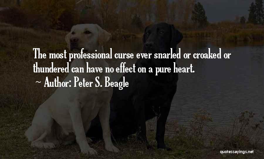 Peter S. Beagle Quotes: The Most Professional Curse Ever Snarled Or Croaked Or Thundered Can Have No Effect On A Pure Heart.