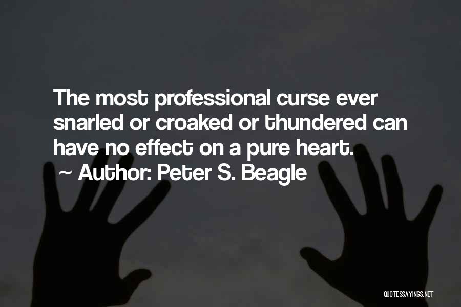 Peter S. Beagle Quotes: The Most Professional Curse Ever Snarled Or Croaked Or Thundered Can Have No Effect On A Pure Heart.