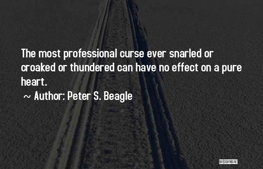 Peter S. Beagle Quotes: The Most Professional Curse Ever Snarled Or Croaked Or Thundered Can Have No Effect On A Pure Heart.