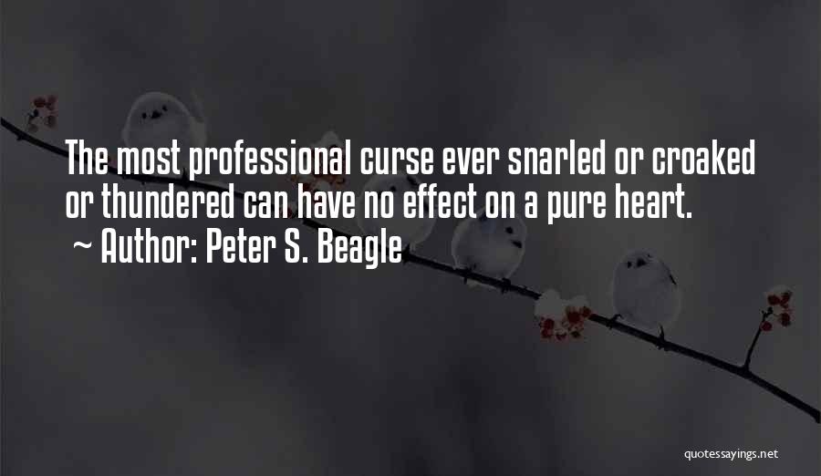 Peter S. Beagle Quotes: The Most Professional Curse Ever Snarled Or Croaked Or Thundered Can Have No Effect On A Pure Heart.