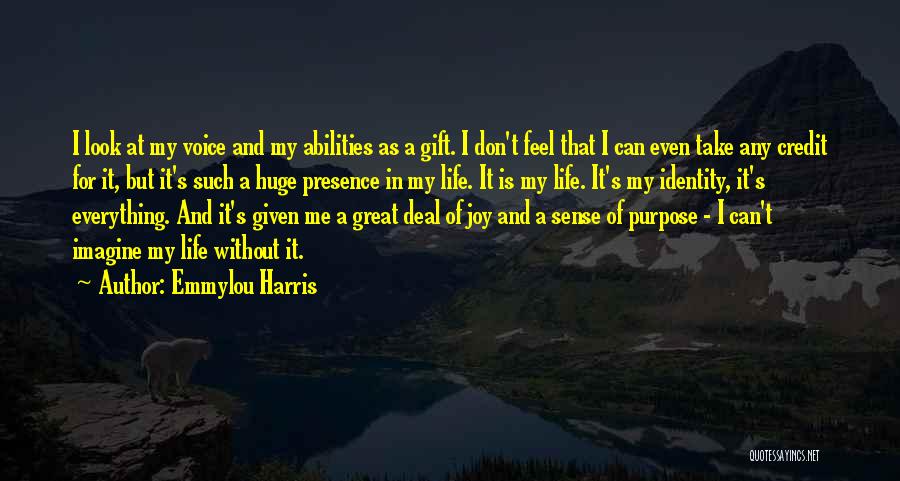 Emmylou Harris Quotes: I Look At My Voice And My Abilities As A Gift. I Don't Feel That I Can Even Take Any