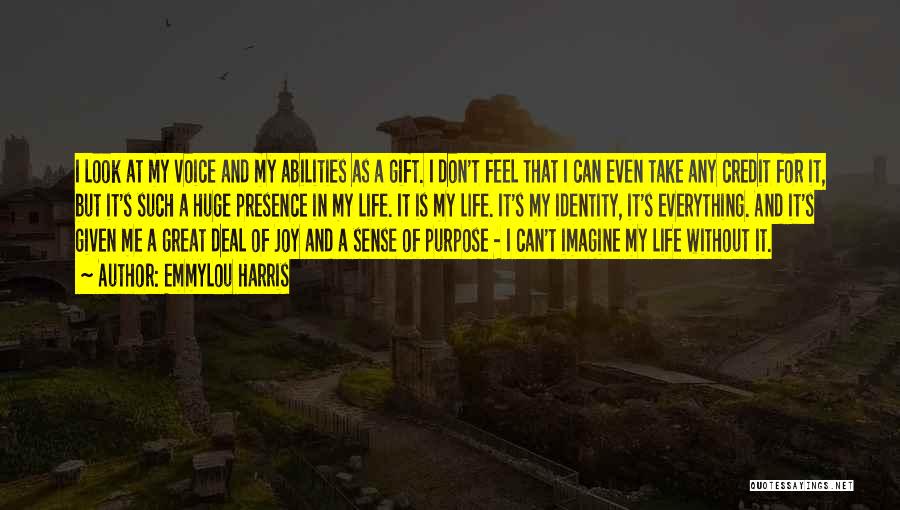 Emmylou Harris Quotes: I Look At My Voice And My Abilities As A Gift. I Don't Feel That I Can Even Take Any