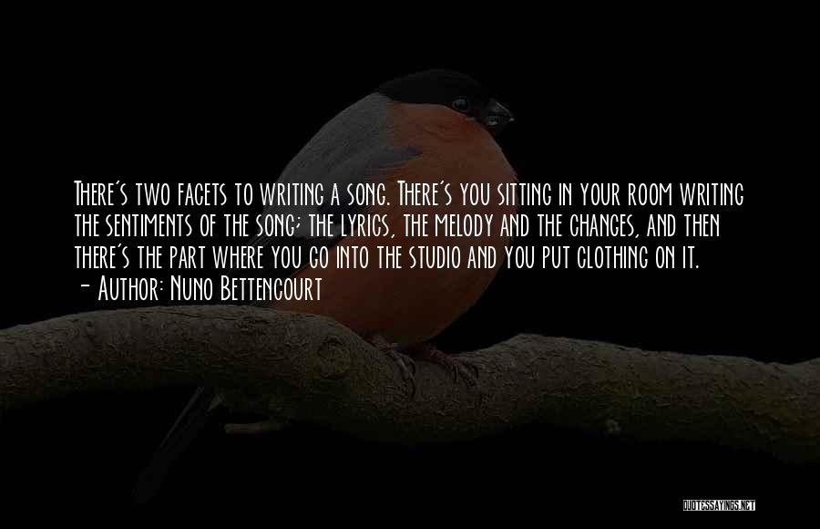 Nuno Bettencourt Quotes: There's Two Facets To Writing A Song. There's You Sitting In Your Room Writing The Sentiments Of The Song; The