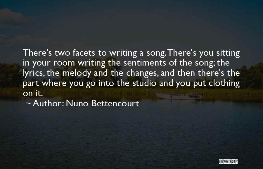 Nuno Bettencourt Quotes: There's Two Facets To Writing A Song. There's You Sitting In Your Room Writing The Sentiments Of The Song; The