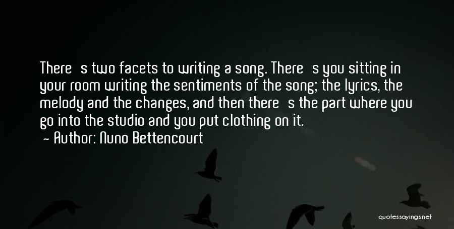 Nuno Bettencourt Quotes: There's Two Facets To Writing A Song. There's You Sitting In Your Room Writing The Sentiments Of The Song; The