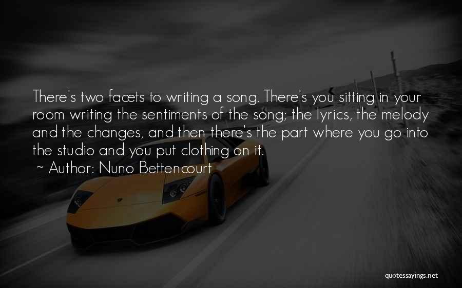 Nuno Bettencourt Quotes: There's Two Facets To Writing A Song. There's You Sitting In Your Room Writing The Sentiments Of The Song; The