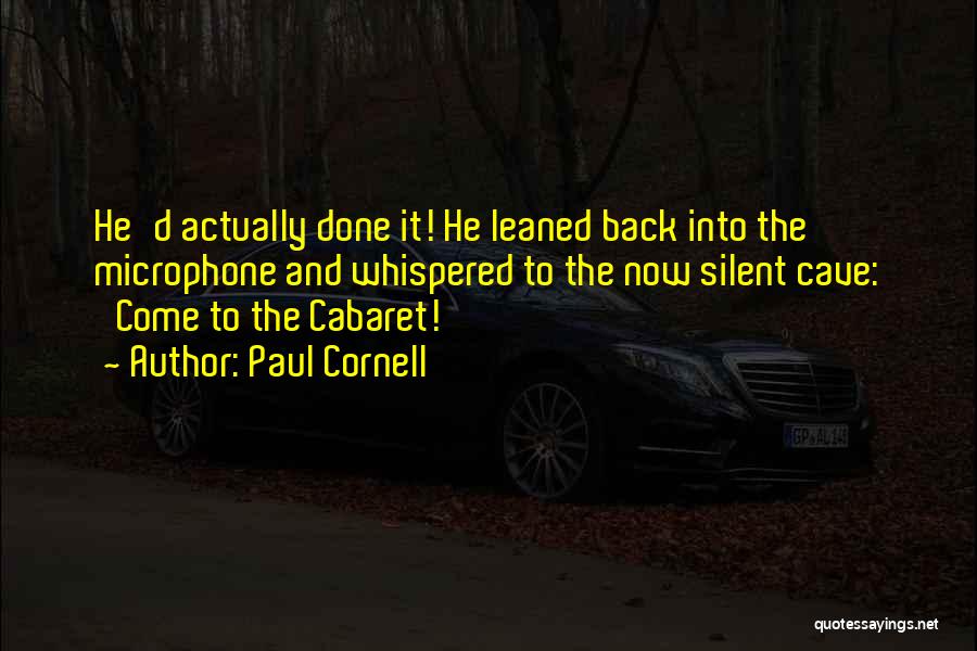Paul Cornell Quotes: He'd Actually Done It! He Leaned Back Into The Microphone And Whispered To The Now Silent Cave: 'come To The