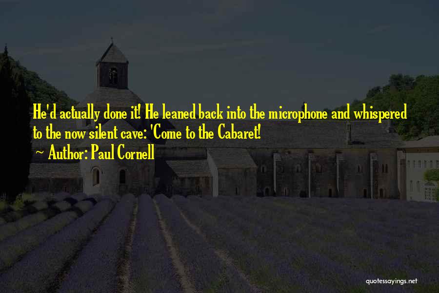 Paul Cornell Quotes: He'd Actually Done It! He Leaned Back Into The Microphone And Whispered To The Now Silent Cave: 'come To The