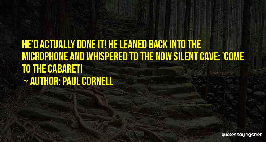 Paul Cornell Quotes: He'd Actually Done It! He Leaned Back Into The Microphone And Whispered To The Now Silent Cave: 'come To The