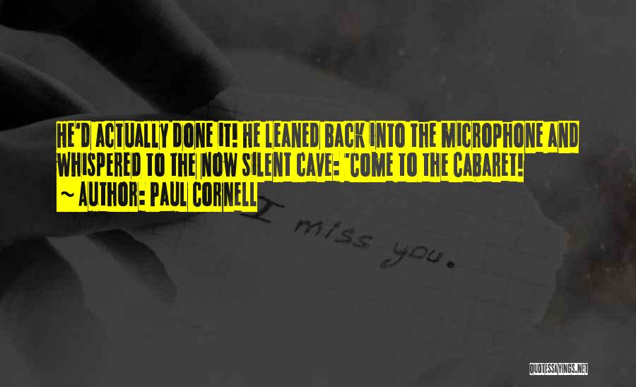 Paul Cornell Quotes: He'd Actually Done It! He Leaned Back Into The Microphone And Whispered To The Now Silent Cave: 'come To The