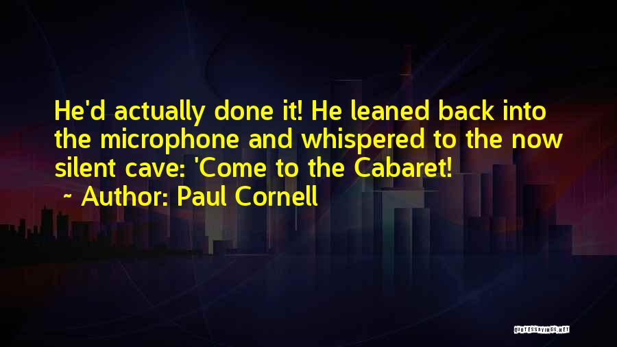 Paul Cornell Quotes: He'd Actually Done It! He Leaned Back Into The Microphone And Whispered To The Now Silent Cave: 'come To The