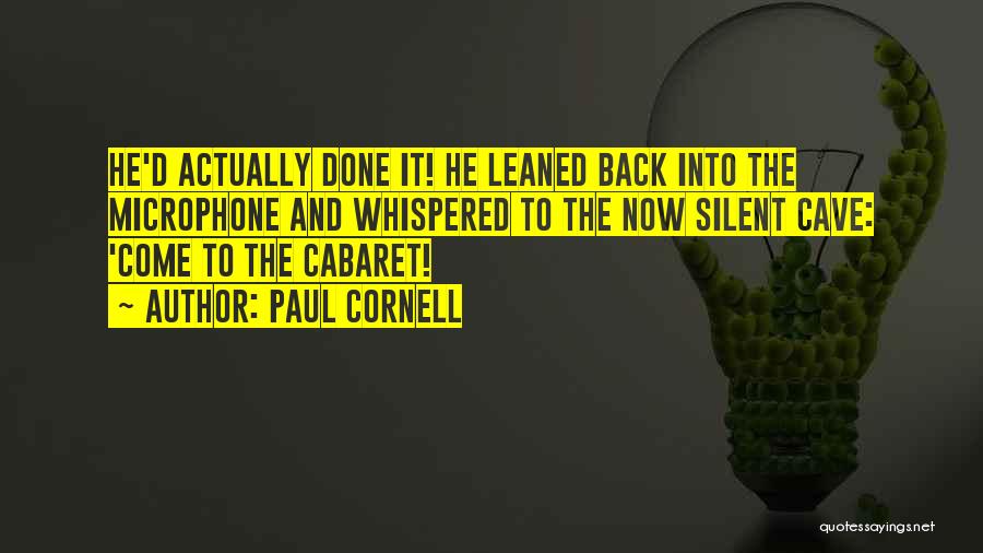 Paul Cornell Quotes: He'd Actually Done It! He Leaned Back Into The Microphone And Whispered To The Now Silent Cave: 'come To The