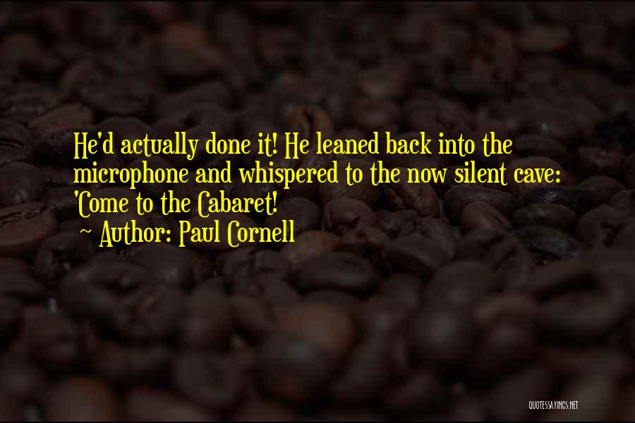 Paul Cornell Quotes: He'd Actually Done It! He Leaned Back Into The Microphone And Whispered To The Now Silent Cave: 'come To The