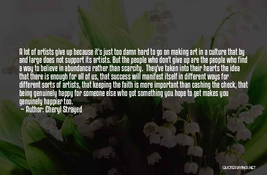 Cheryl Strayed Quotes: A Lot Of Artists Give Up Because It's Just Too Damn Hard To Go On Making Art In A Culture